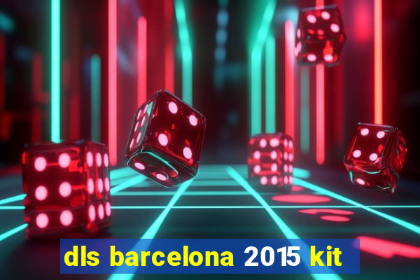 dls barcelona 2015 kit